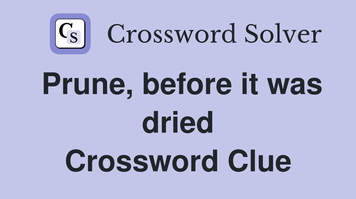 Prune, before it was dried Crossword Clue Answers Crossword Solver